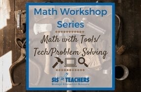 Math Workshop Series: Math with Tools/Tech/Problem Solving