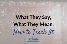 What They Say, What They Mean, How to Teach It