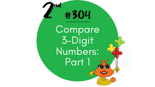 304 – Compare 3-Digit Numbers: Part 1