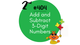 404 – Add and Subtract 3-Digit Numbers