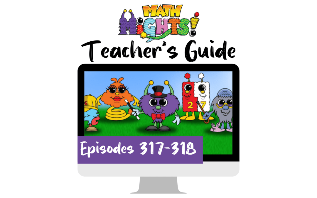 Math Mights Teacher’s Guide: Episodes 317-318