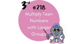 218-Multiply Teen Numbers with Larger Groups