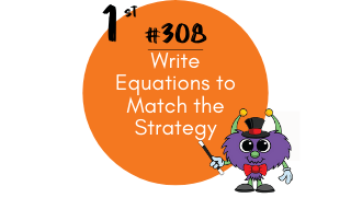 308 – Write Equations to Match the Strategy