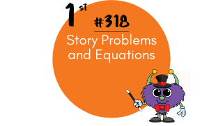 318 – Story Problems and Equations