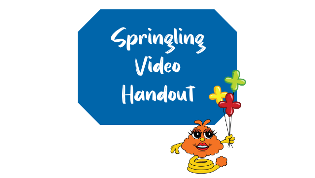 Springling Video Handout